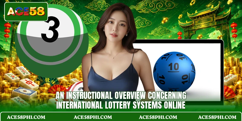 An instructional overview concerning international lottery systems online