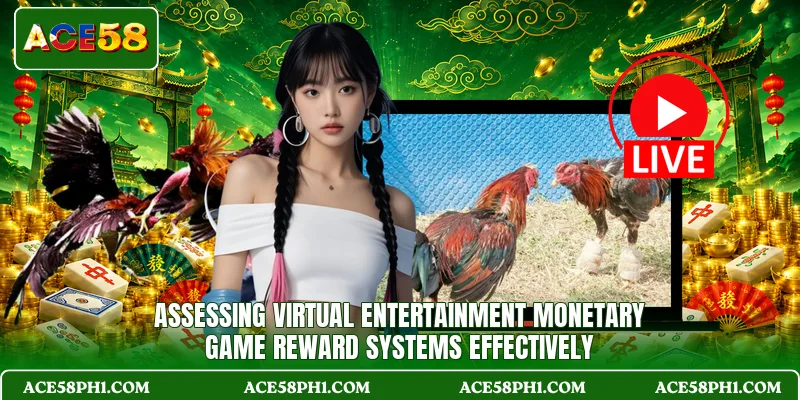 Assessing virtual entertainment monetary game reward systems effectively