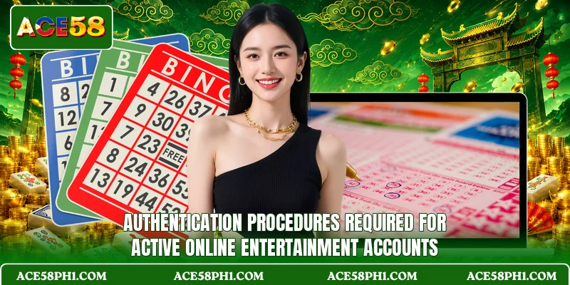 Authentication procedures required for active online entertainment accounts