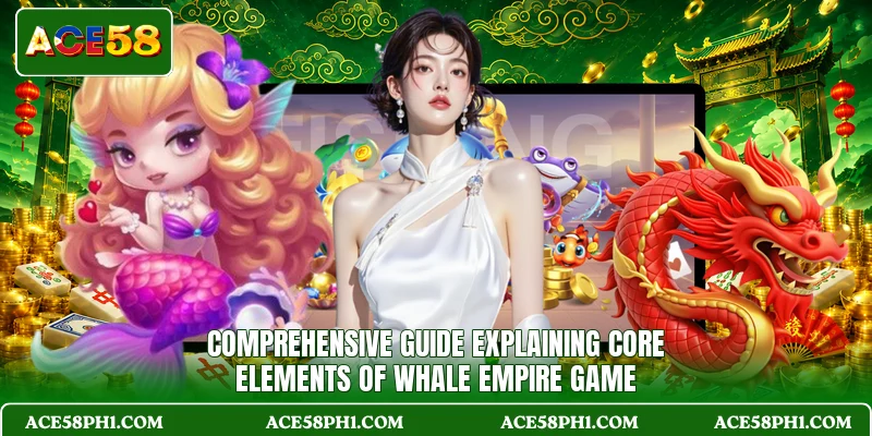Comprehensive guide explaining core elements of Whale Empire game