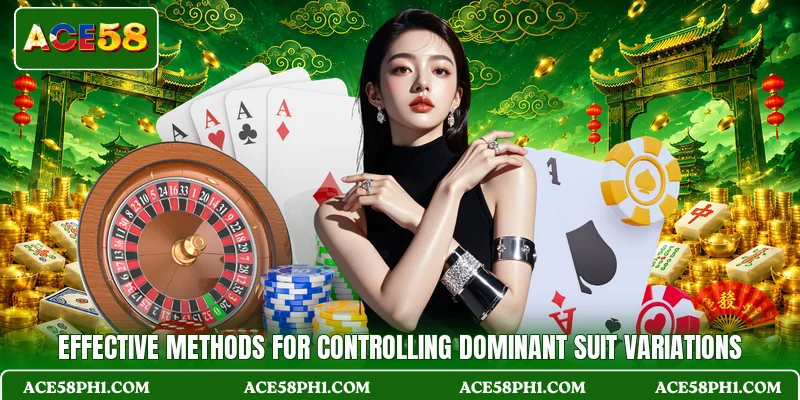 Effective methods for controlling dominant suit variations