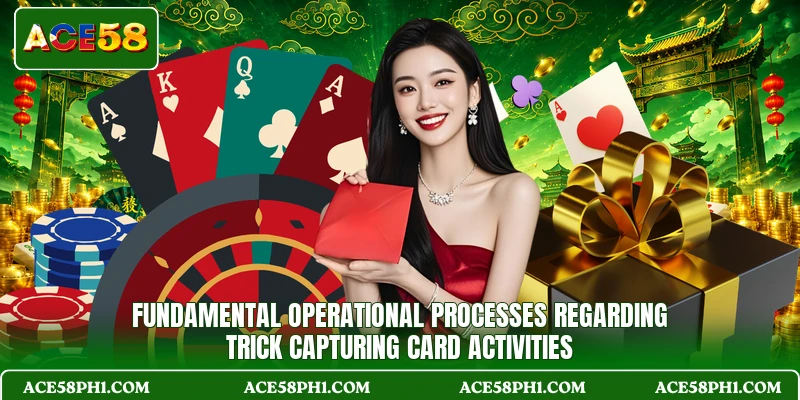 Fundamental operational processes regarding trick capturing card activities