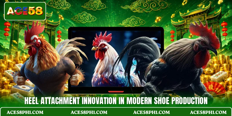 Heel Attachment Innovation In Modern Shoe Production