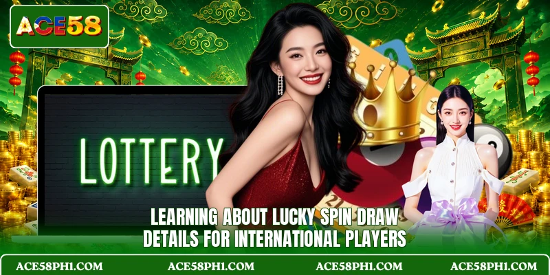 Learning about Lucky Spin Draw details for international players