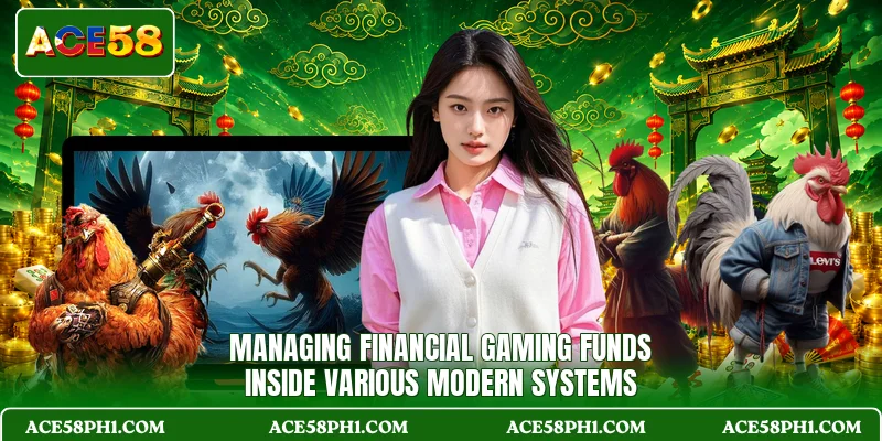Managing financial gaming funds inside various modern systems