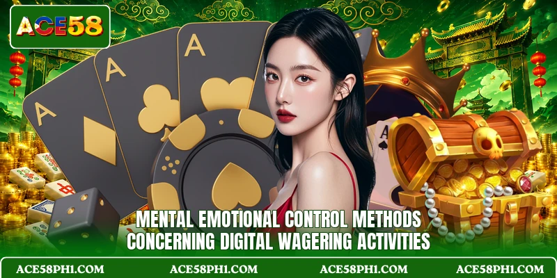 Mental emotional control methods concerning digital wagering activities