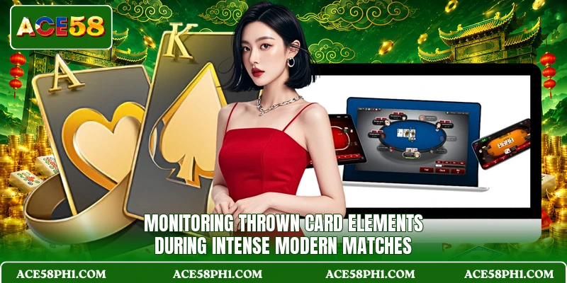 Monitoring thrown card elements during intense modern matches