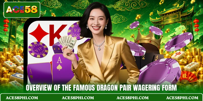 Overview of the famous Dragon Pair wagering form Overview of the famous Dragon Pair wagering form