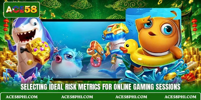 Selecting ideal risk metrics for online gaming sessions